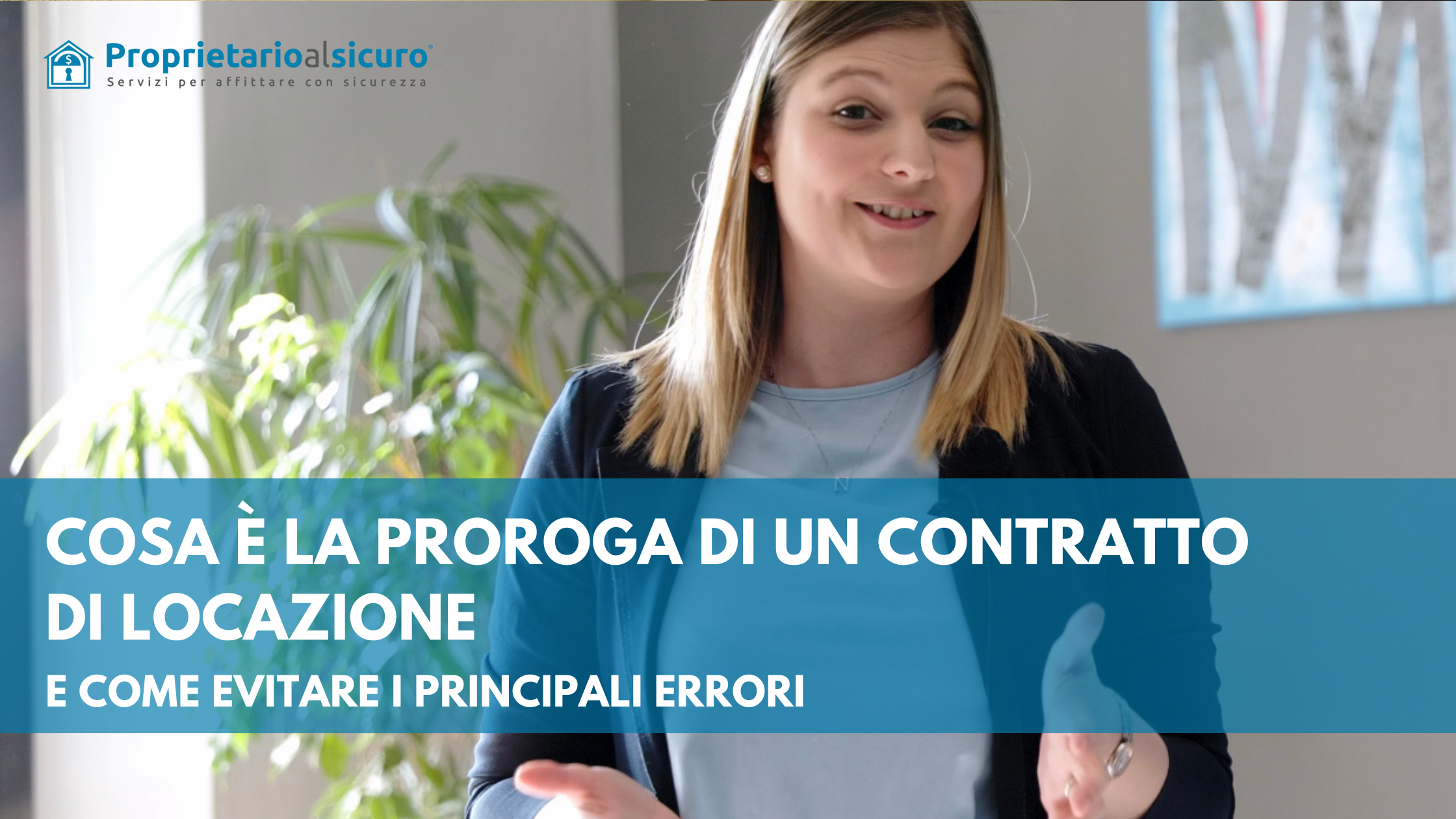 Cosa è la proroga di un contratto di locazione - Proprietarioalsicuro