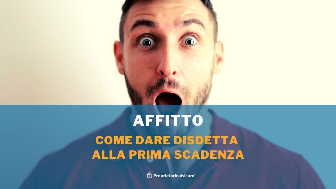 Come affittare: la disdetta alla prima scadenza
